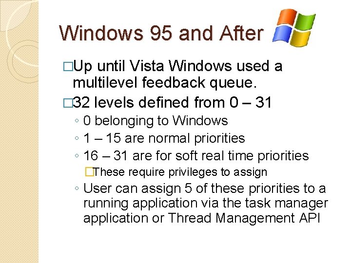 Windows 95 and After �Up until Vista Windows used a multilevel feedback queue. �