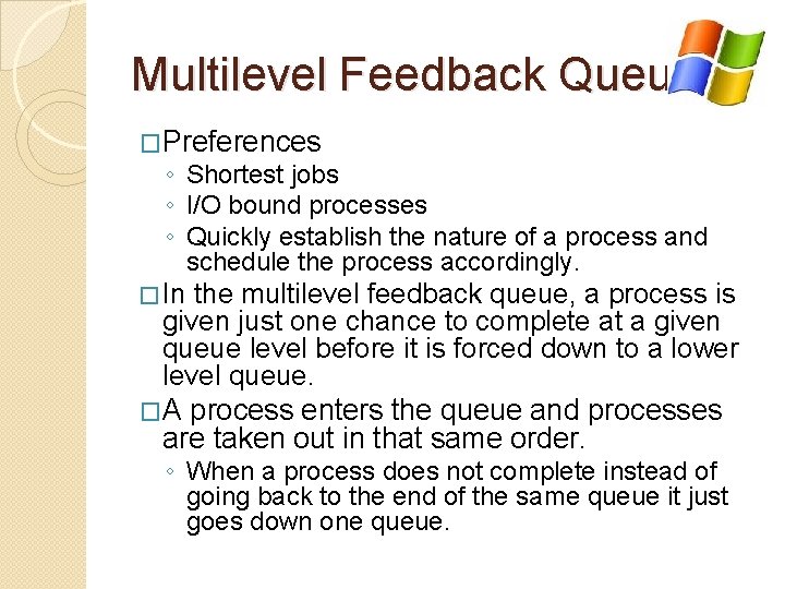 Multilevel Feedback Queue �Preferences ◦ Shortest jobs ◦ I/O bound processes ◦ Quickly establish