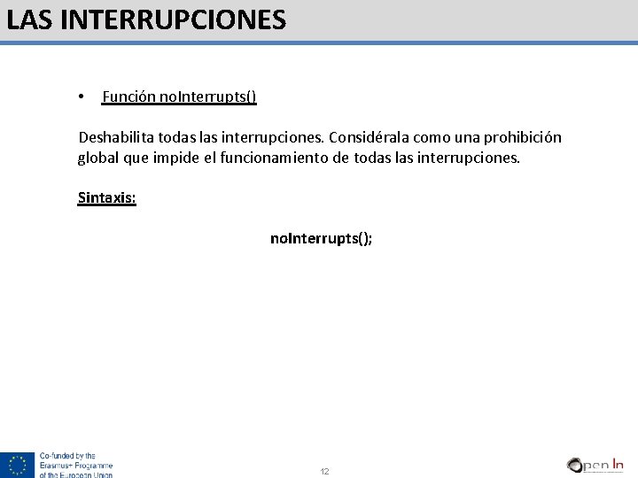 LAS INTERRUPCIONES • Función no. Interrupts() Deshabilita todas las interrupciones. Considérala como una prohibición