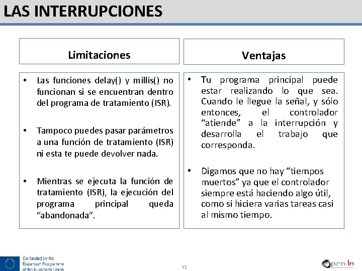 LAS INTERRUPCIONES Limitaciones • Las funciones delay() y millis() no funcionan si se encuentran
