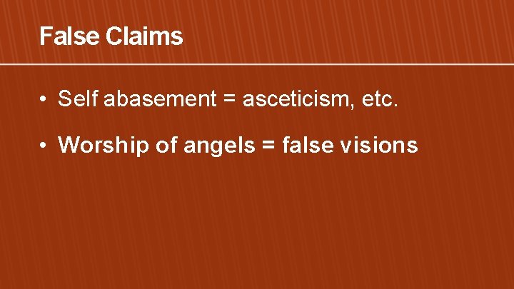 False Claims • Self abasement = asceticism, etc. • Worship of angels = false