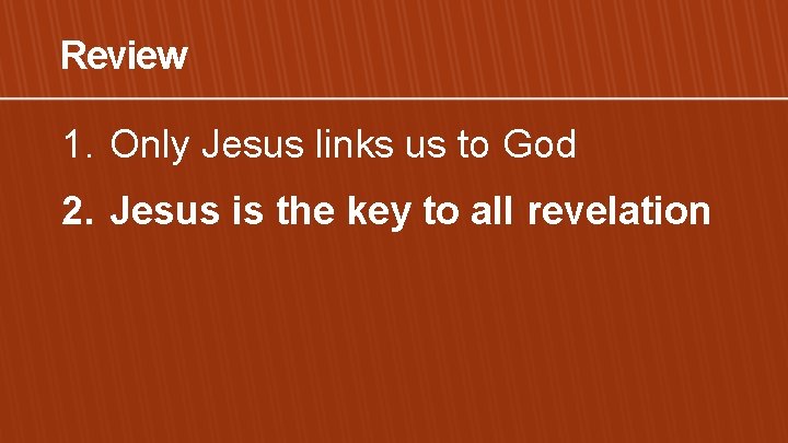 Review 1. Only Jesus links us to God 2. Jesus is the key to