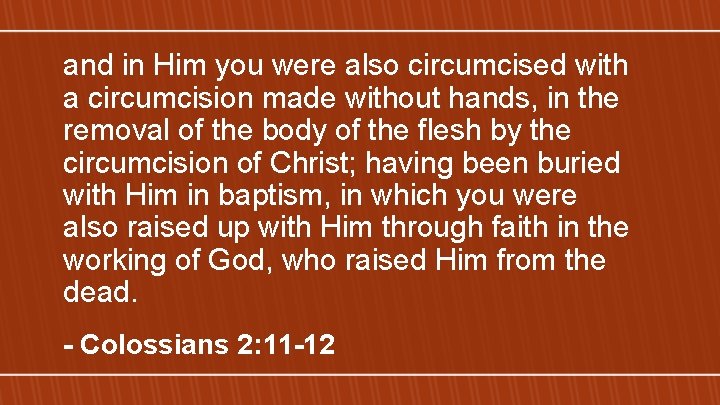 and in Him you were also circumcised with a circumcision made without hands, in
