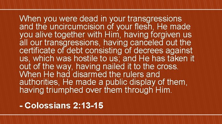 When you were dead in your transgressions and the uncircumcision of your flesh, He