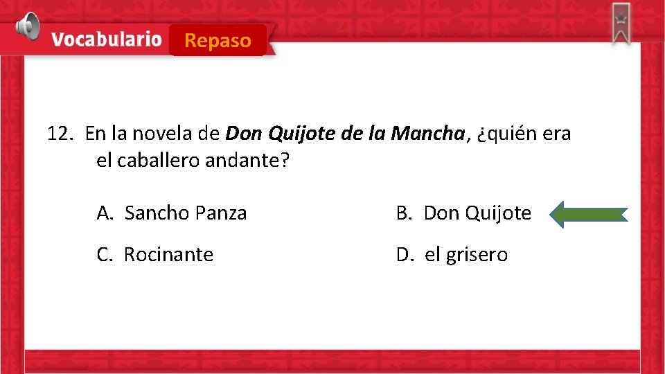 Repaso 12. En la novela de Don Quijote de la Mancha, ¿quién era el