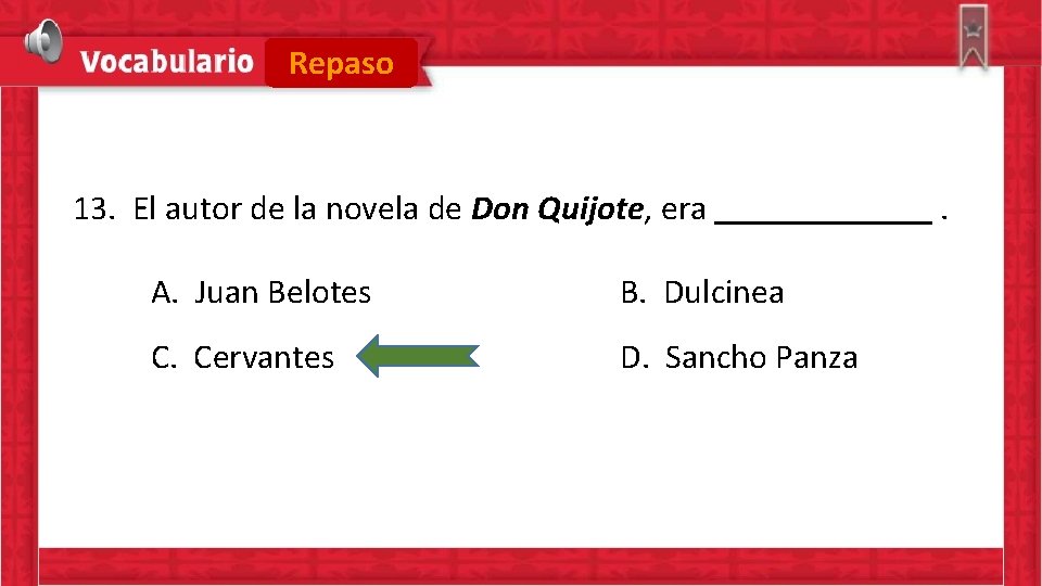 Repaso 13. El autor de la novela de Don Quijote, era A. Juan Belotes