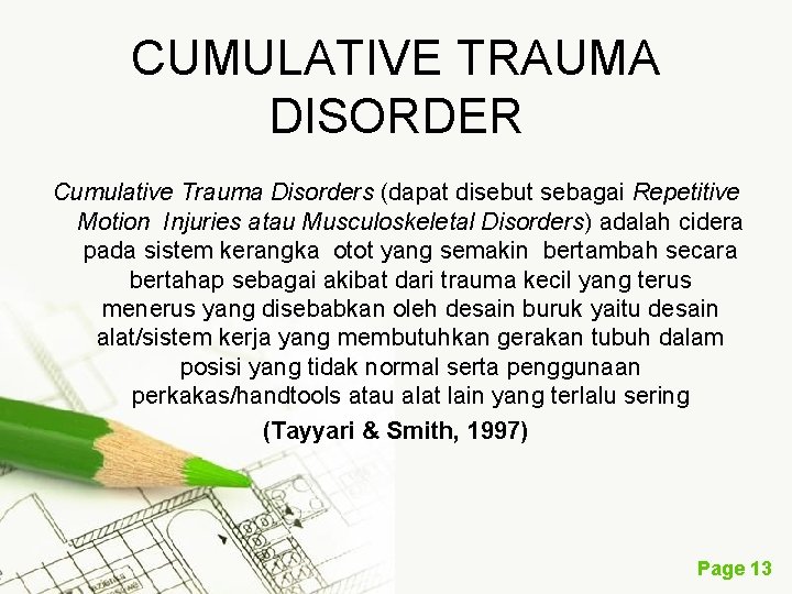 CUMULATIVE TRAUMA DISORDER Cumulative Trauma Disorders (dapat disebut sebagai Repetitive Motion Injuries atau Musculoskeletal