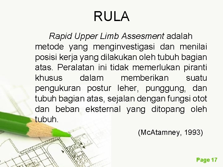 RULA Rapid Upper Limb Assesment adalah metode yang menginvestigasi dan menilai posisi kerja yang