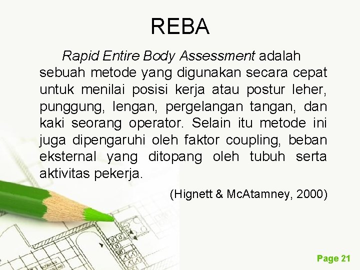 REBA Rapid Entire Body Assessment adalah sebuah metode yang digunakan secara cepat untuk menilai