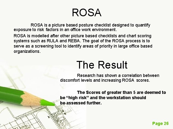 ROSA is a picture based posture checklist designed to quantify exposure to risk factors