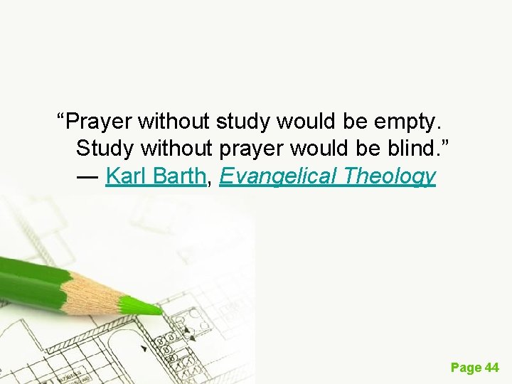 “Prayer without study would be empty. Study without prayer would be blind. ” ―