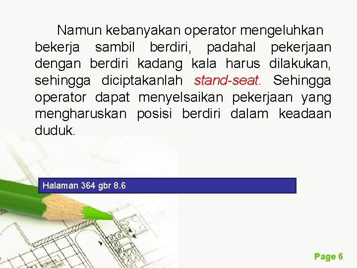 Namun kebanyakan operator mengeluhkan bekerja sambil berdiri, padahal pekerjaan dengan berdiri kadang kala harus