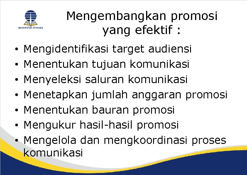 Mengembangkan promosi yang efektif : • • Mengidentifikasi target audiensi Menentukan tujuan komunikasi Menyeleksi