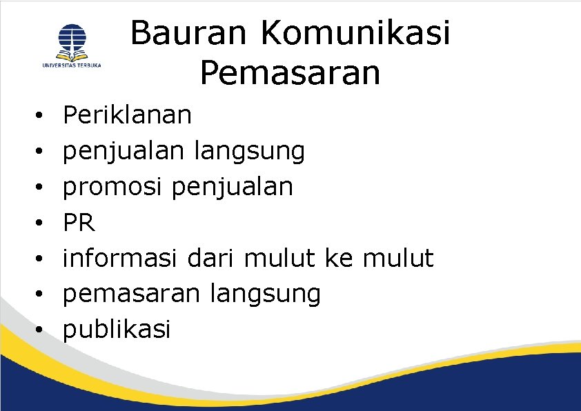 Bauran Komunikasi Pemasaran • • Periklanan penjualan langsung promosi penjualan PR informasi dari mulut