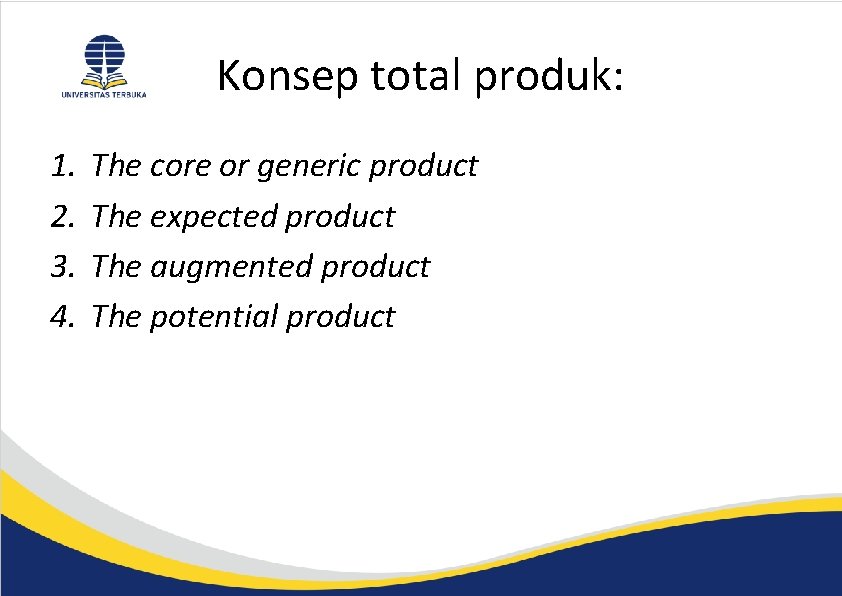 Konsep total produk: 1. 2. 3. 4. The core or generic product The expected