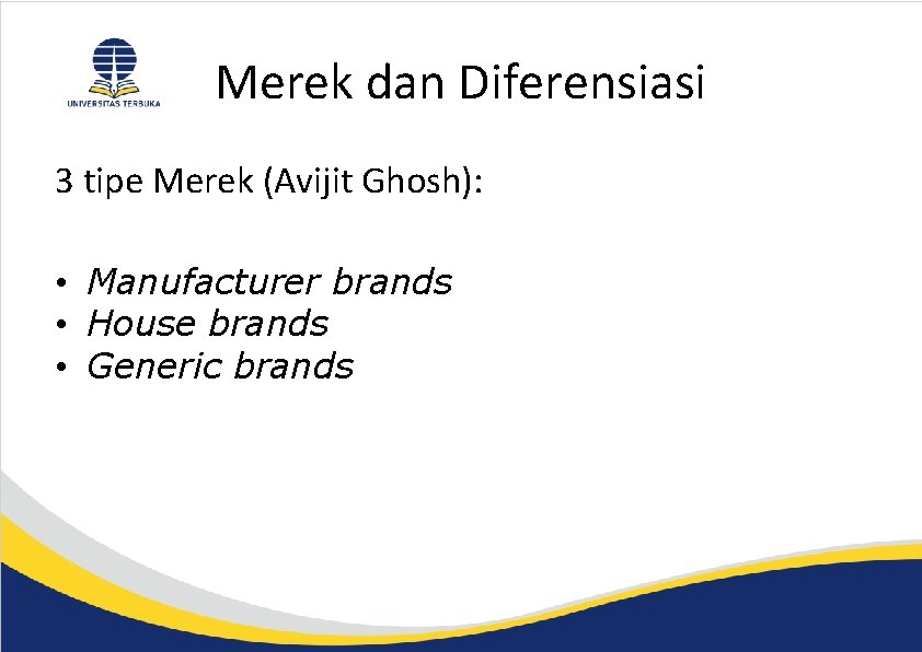 Merek dan Diferensiasi 3 tipe Merek (Avijit Ghosh): • Manufacturer brands • House brands
