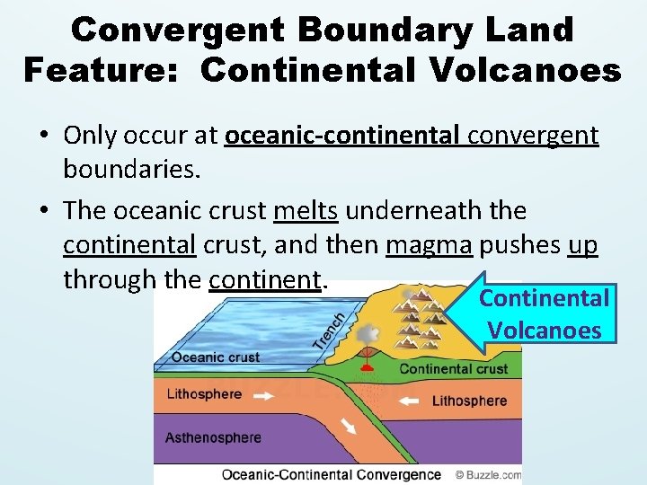 Convergent Boundary Land Feature: Continental Volcanoes • Only occur at oceanic-continental convergent boundaries. •