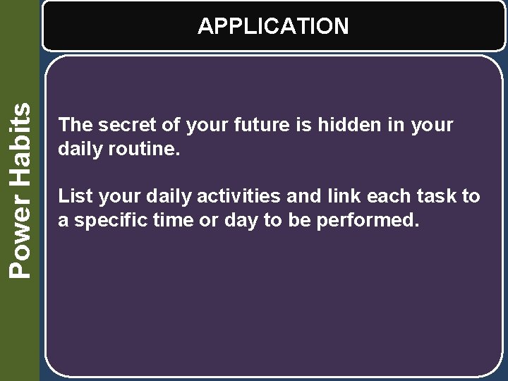 Power Habits APPLICATION The secret of your future is hidden in your daily routine.