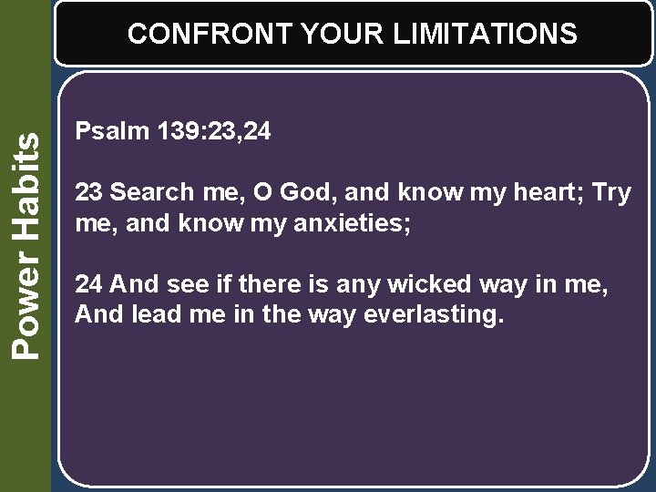 Power Habits CONFRONT YOUR LIMITATIONS Psalm 139: 23, 24 23 Search me, O God,