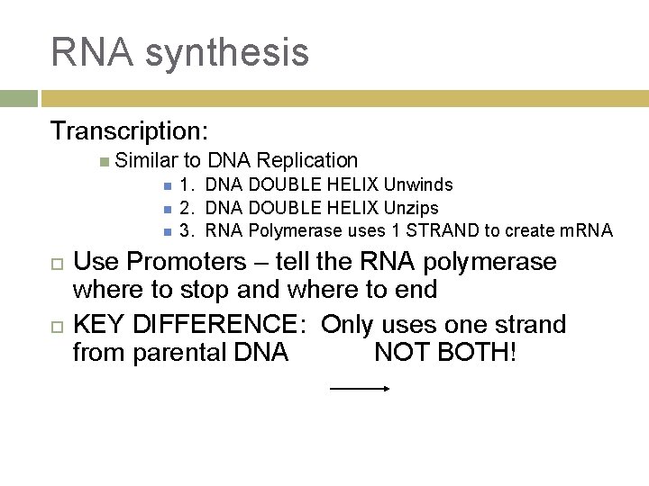 RNA synthesis Transcription: Similar to DNA Replication 1. DNA DOUBLE HELIX Unwinds 2. DNA