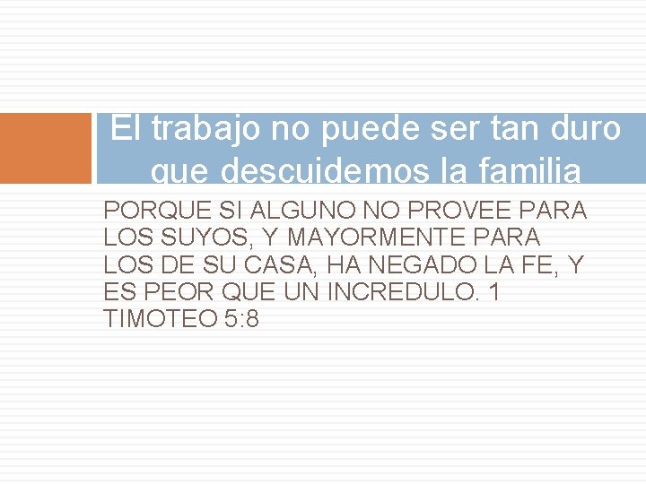 El trabajo no puede ser tan duro que descuidemos la familia PORQUE SI ALGUNO