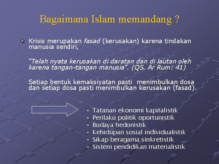 Bagaimana Islam memandang ? Krisis merupakan fasad (kerusakan) karena tindakan manusia sendiri, “Telah nyata