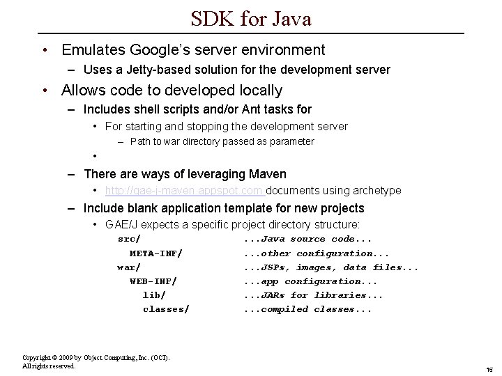 SDK for Java • Emulates Google’s server environment – Uses a Jetty-based solution for