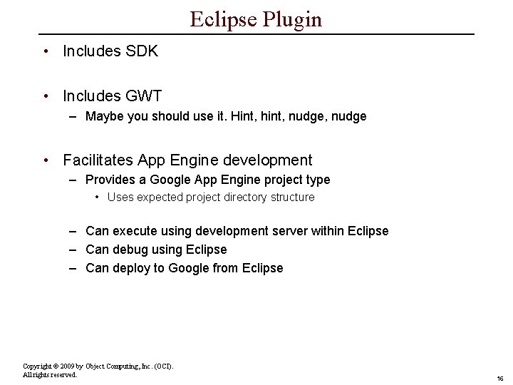 Eclipse Plugin • Includes SDK • Includes GWT – Maybe you should use it.