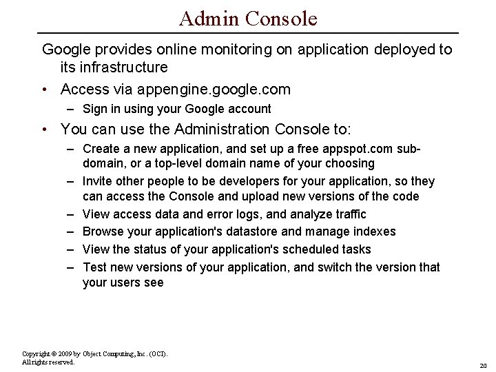 Admin Console Google provides online monitoring on application deployed to its infrastructure • Access