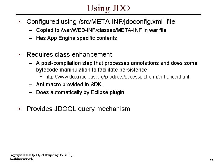 Using JDO • Configured using /src/META-INF/jdoconfig. xml file – Copied to /war/WEB-INF/classes/META-INF in war