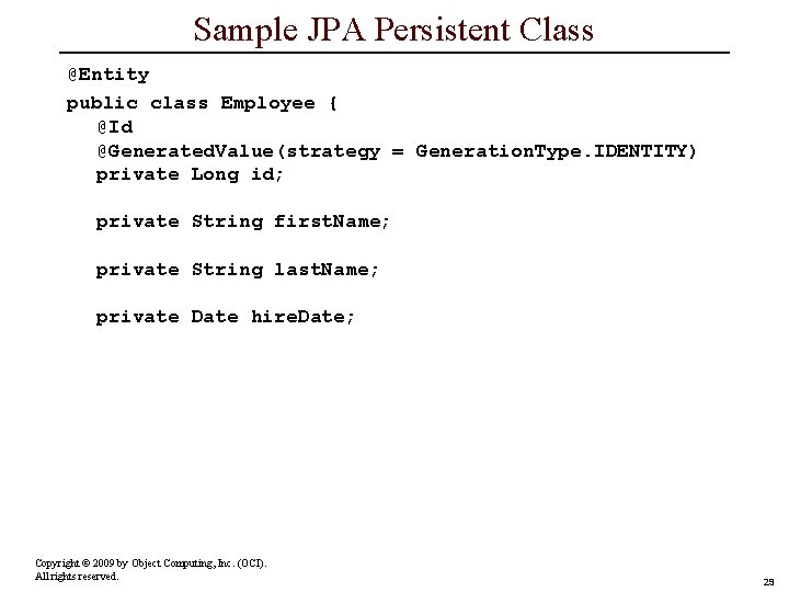 Sample JPA Persistent Class @Entity public class Employee { @Id @Generated. Value(strategy = Generation.