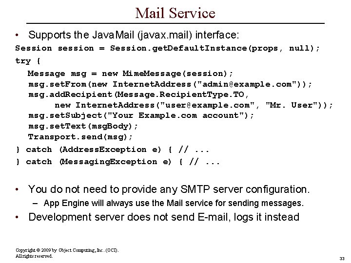 Mail Service • Supports the Java. Mail (javax. mail) interface: Session session = Session.