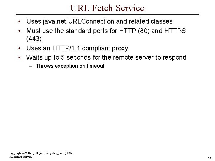 URL Fetch Service • Uses java. net. URLConnection and related classes • Must use