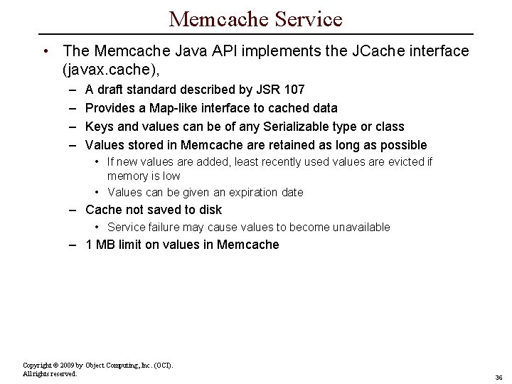Memcache Service • The Memcache Java API implements the JCache interface (javax. cache), –