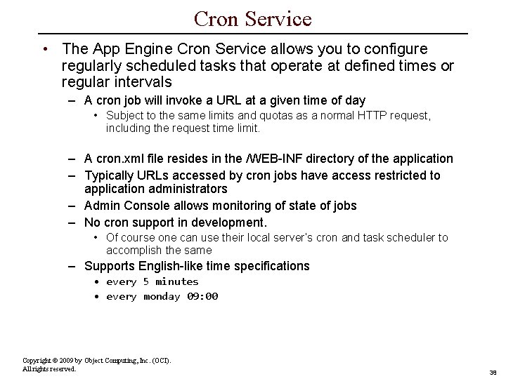 Cron Service • The App Engine Cron Service allows you to configure regularly scheduled
