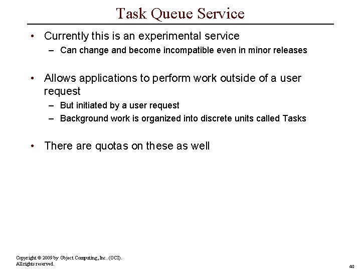 Task Queue Service • Currently this is an experimental service – Can change and