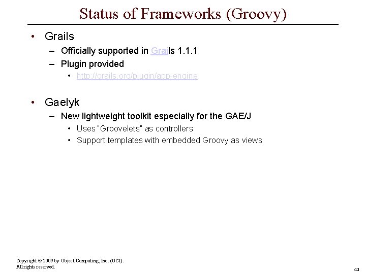 Status of Frameworks (Groovy) • Grails – Officially supported in Grails 1. 1. 1