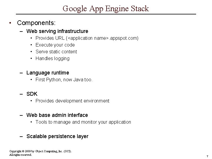 Google App Engine Stack • Components: – Web serving infrastructure • • Provides URL