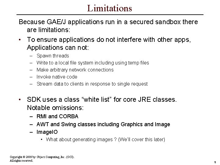 Limitations Because GAE/J applications run in a secured sandbox there are limitations: • To