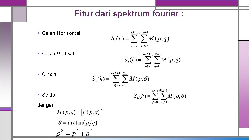 Fitur dari spektrum fourier : • Celah Horisontal • Celah Vertikal • Cincin •