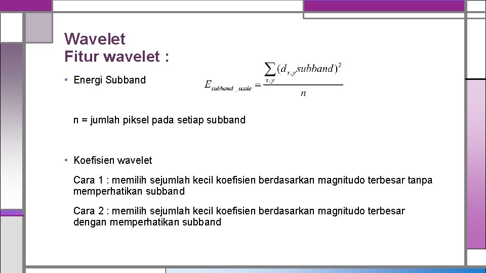 Wavelet Fitur wavelet : • Energi Subband n = jumlah piksel pada setiap subband