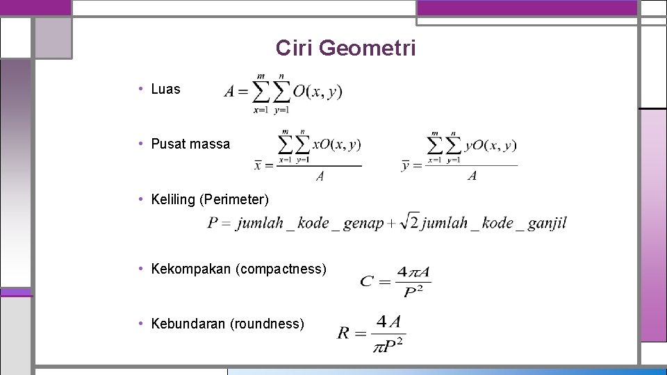 Ciri Geometri • Luas • Pusat massa • Keliling (Perimeter) • Kekompakan (compactness) •