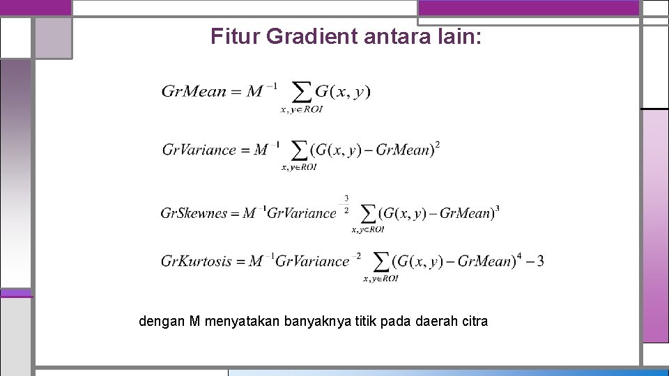 Fitur Gradient antara lain: dengan M menyatakan banyaknya titik pada daerah citra 