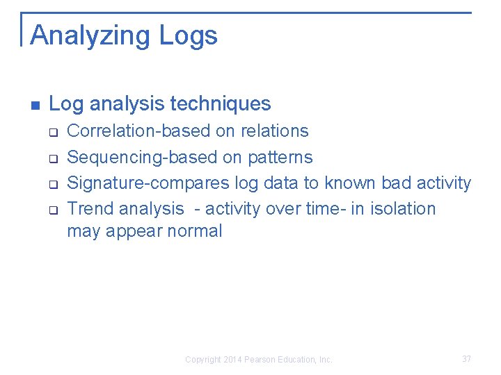 Analyzing Logs n Log analysis techniques q q Correlation-based on relations Sequencing-based on patterns