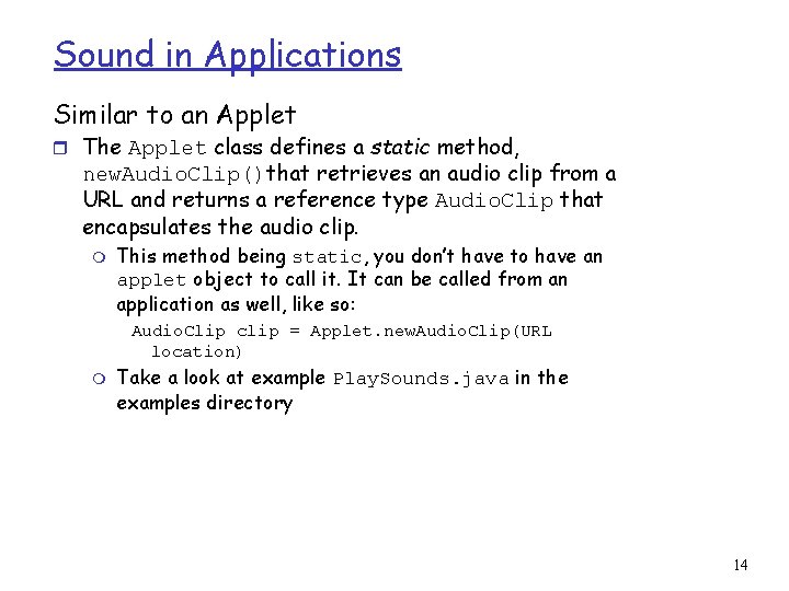 Sound in Applications Similar to an Applet r The Applet class defines a static