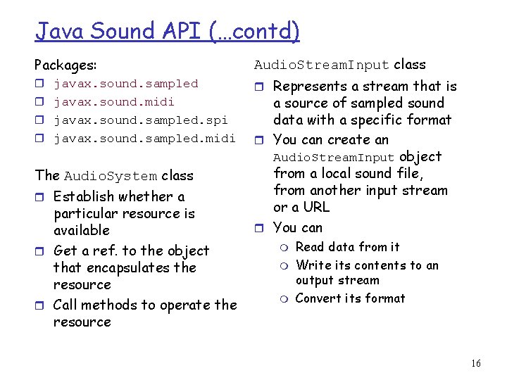 Java Sound API (…contd) Packages: Audio. Stream. Input class r javax. sound. sampled r