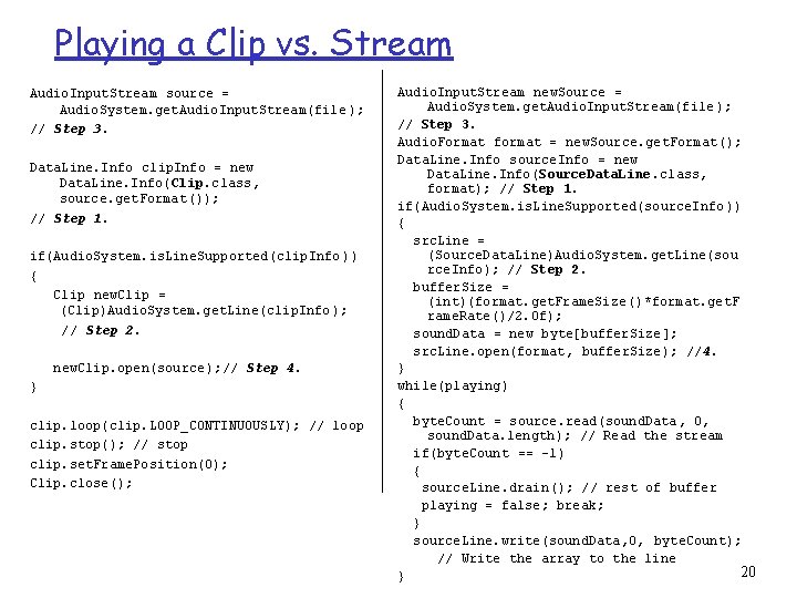 Playing a Clip vs. Stream Audio. Input. Stream source = Audio. System. get. Audio.