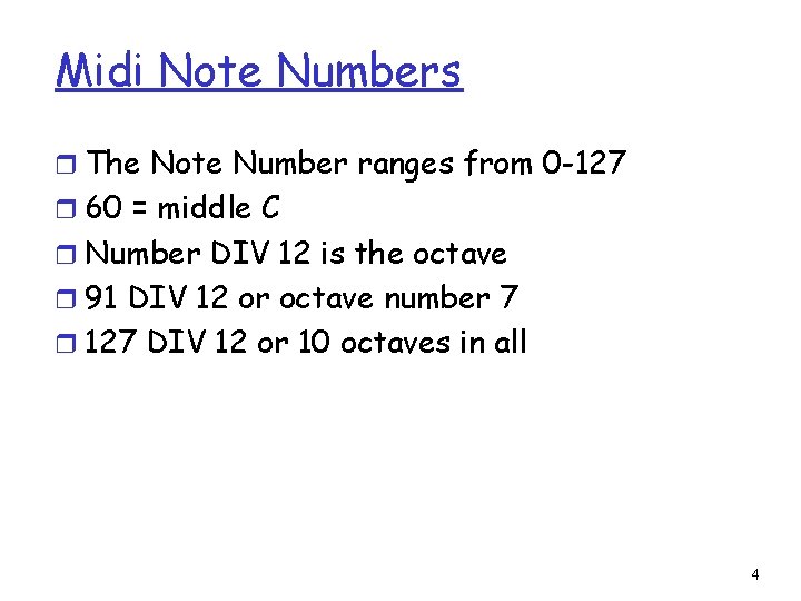 Midi Note Numbers r The Note Number ranges from 0 -127 r 60 =