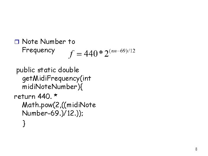 r Note Number to Frequency public static double get. Midi. Frequency(int midi. Note. Number){