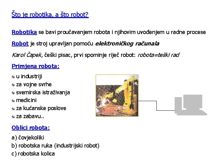 Što je robotika, a što robot? Robotika se bavi proučavanjem robota i njihovim uvođenjem